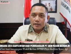 Wakil Ketua DPRD Kaltim Seno Aji Beri Tanggapan Terkait  Perkara Eks Karyawan PT Sinar Kumala Naga